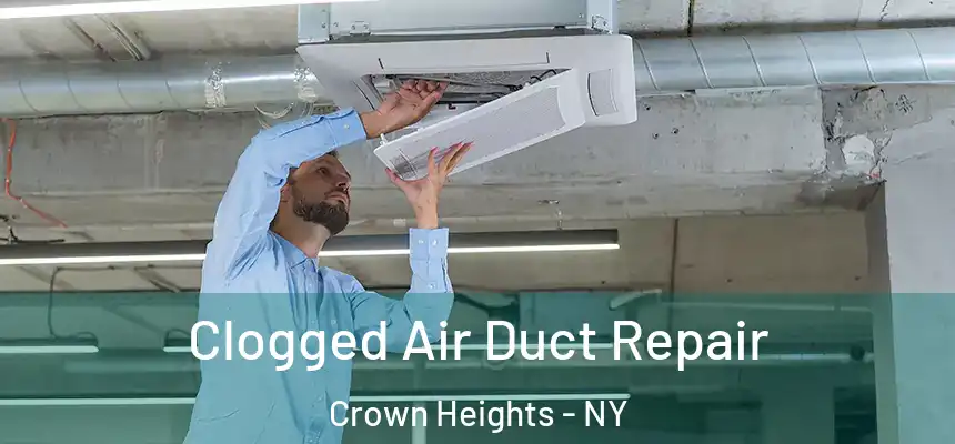 Clogged Air Duct Repair Crown Heights - NY