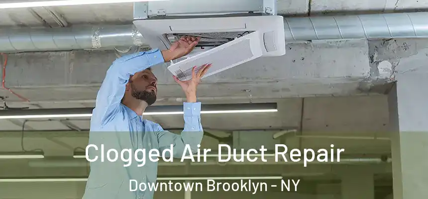 Clogged Air Duct Repair Downtown Brooklyn - NY