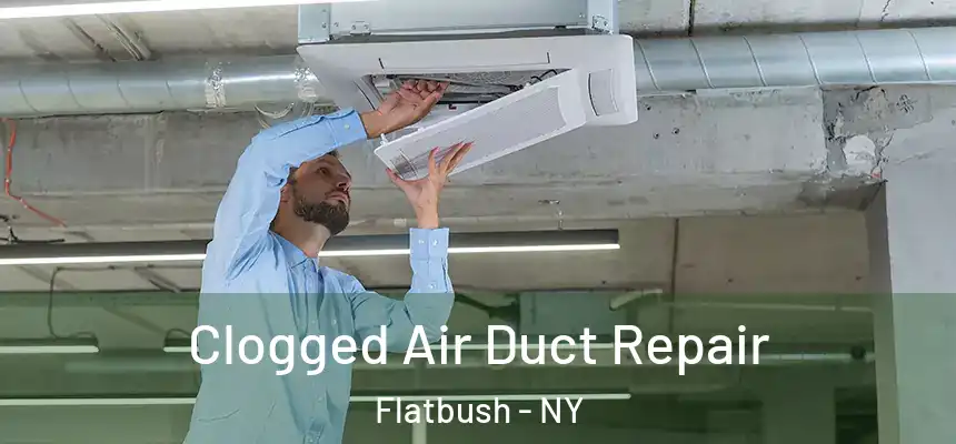 Clogged Air Duct Repair Flatbush - NY