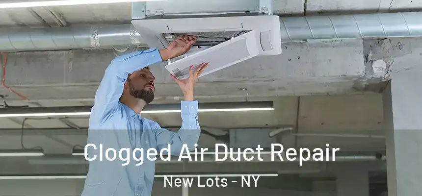 Clogged Air Duct Repair New Lots - NY