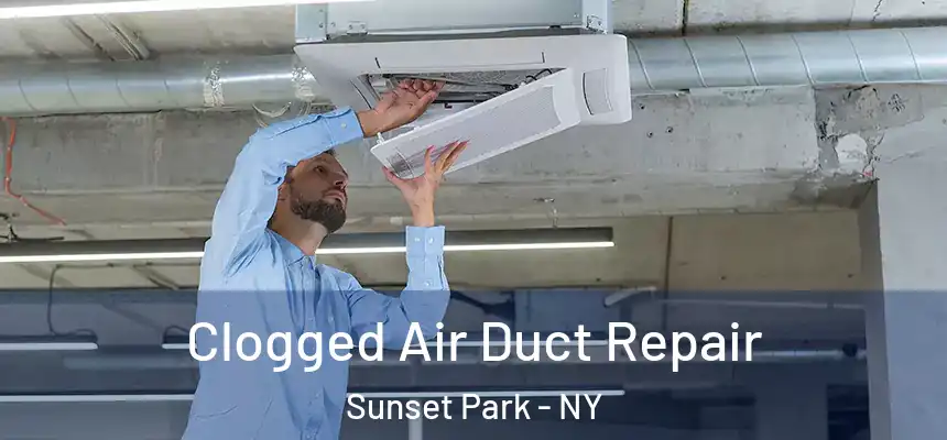 Clogged Air Duct Repair Sunset Park - NY