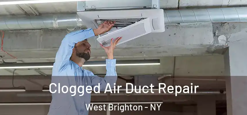 Clogged Air Duct Repair West Brighton - NY