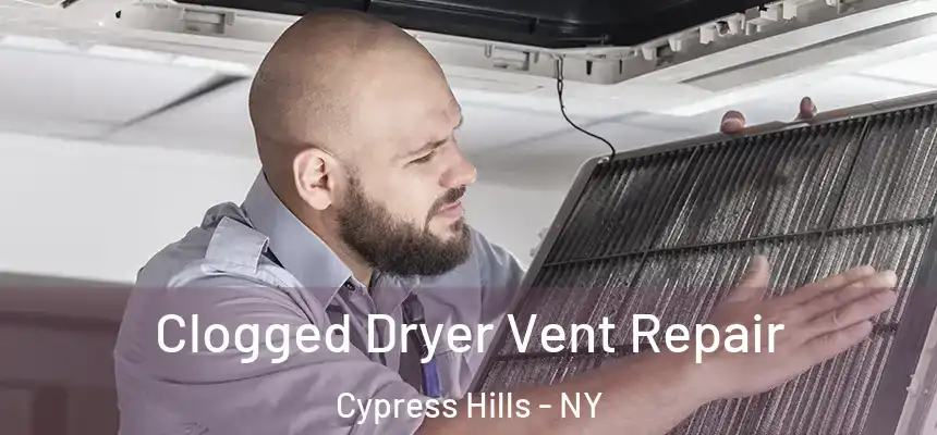 Clogged Dryer Vent Repair Cypress Hills - NY