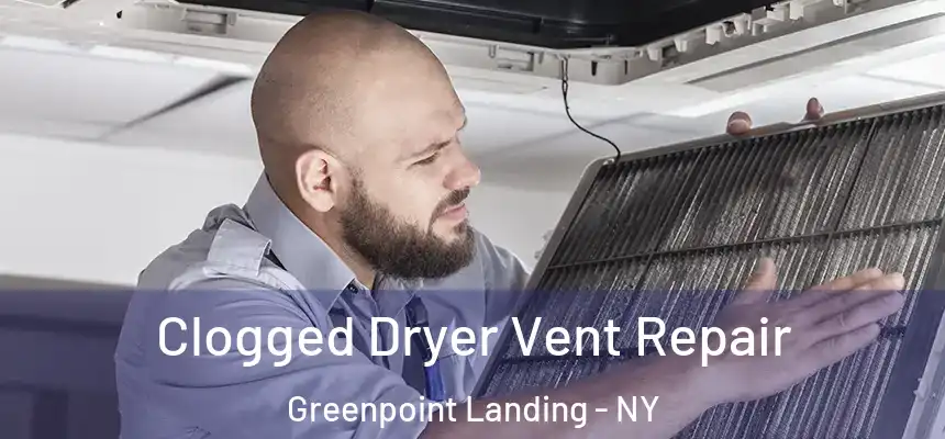Clogged Dryer Vent Repair Greenpoint Landing - NY