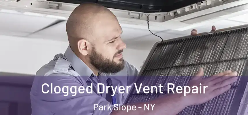 Clogged Dryer Vent Repair Park Slope - NY