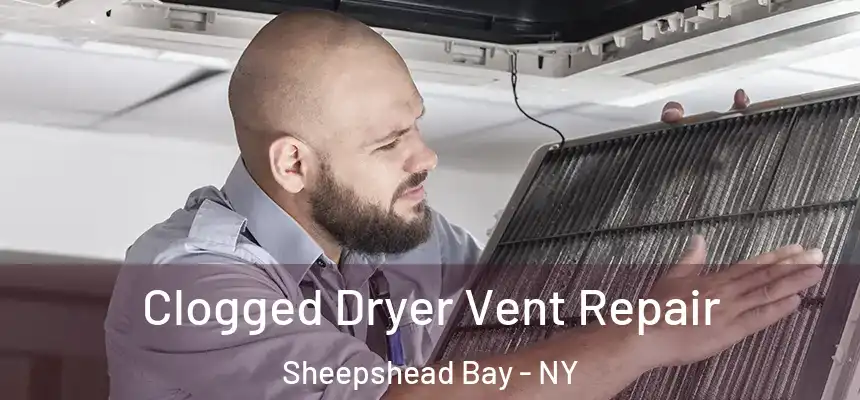 Clogged Dryer Vent Repair Sheepshead Bay - NY