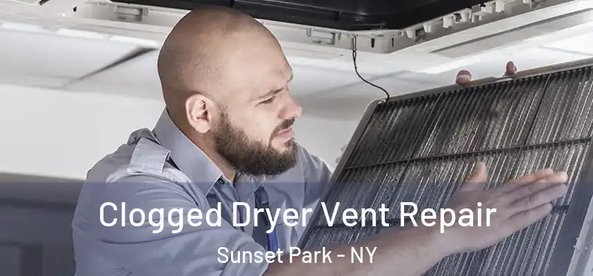 Clogged Dryer Vent Repair Sunset Park - NY