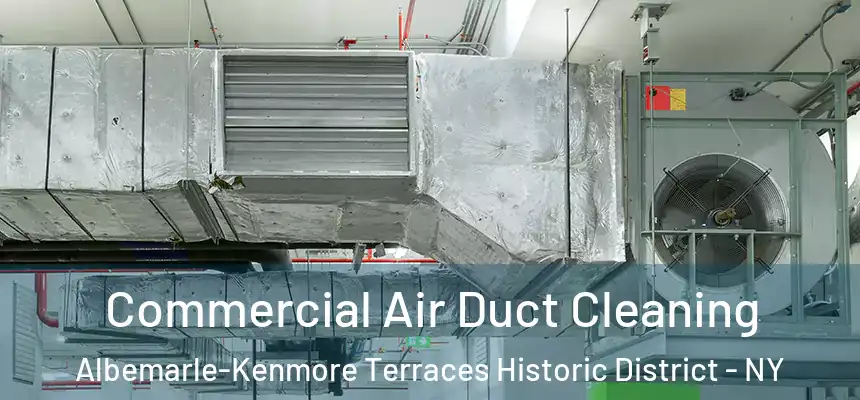 Commercial Air Duct Cleaning Albemarle-Kenmore Terraces Historic District - NY