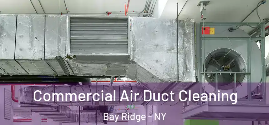 Commercial Air Duct Cleaning Bay Ridge - NY