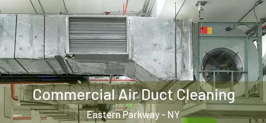 Commercial Air Duct Cleaning Eastern Parkway - NY