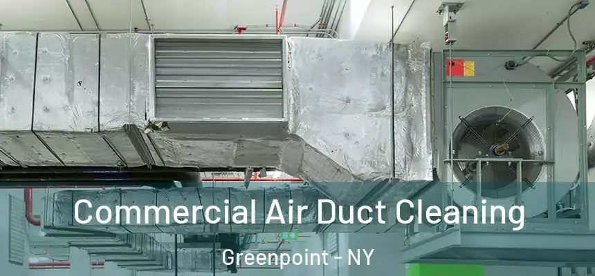 Commercial Air Duct Cleaning Greenpoint - NY