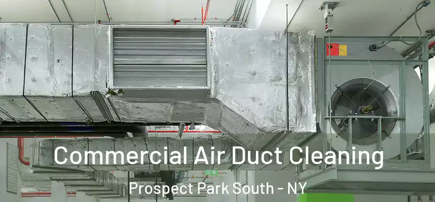 Commercial Air Duct Cleaning Prospect Park South - NY