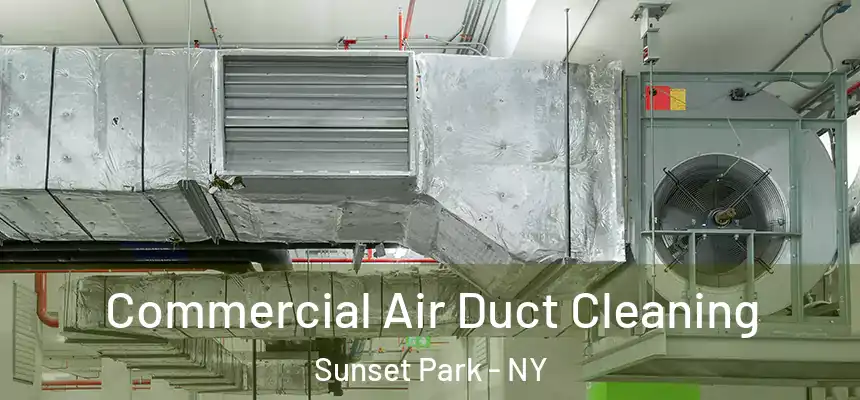 Commercial Air Duct Cleaning Sunset Park - NY