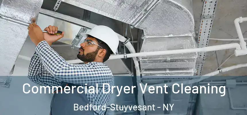 Commercial Dryer Vent Cleaning Bedford-Stuyvesant - NY