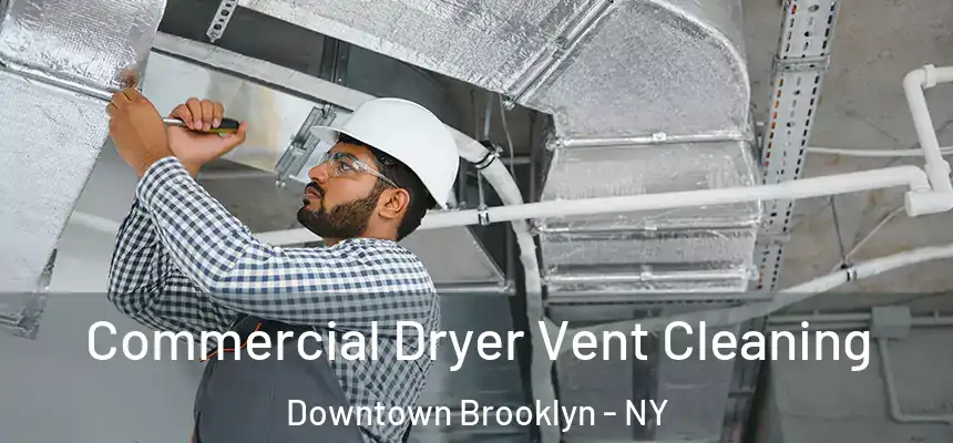 Commercial Dryer Vent Cleaning Downtown Brooklyn - NY