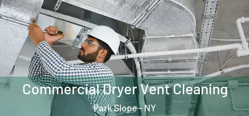 Commercial Dryer Vent Cleaning Park Slope - NY