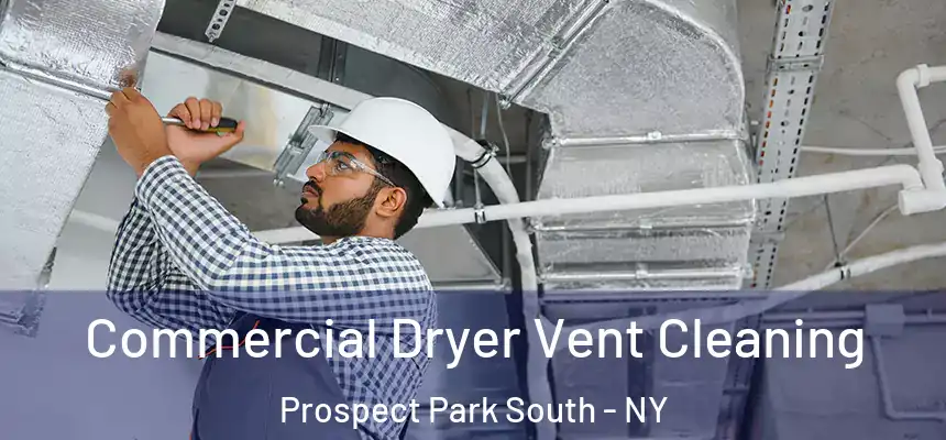 Commercial Dryer Vent Cleaning Prospect Park South - NY