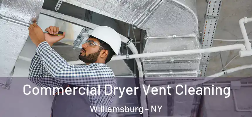 Commercial Dryer Vent Cleaning Williamsburg - NY
