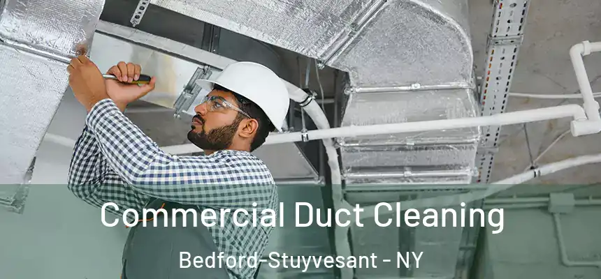 Commercial Duct Cleaning Bedford-Stuyvesant - NY