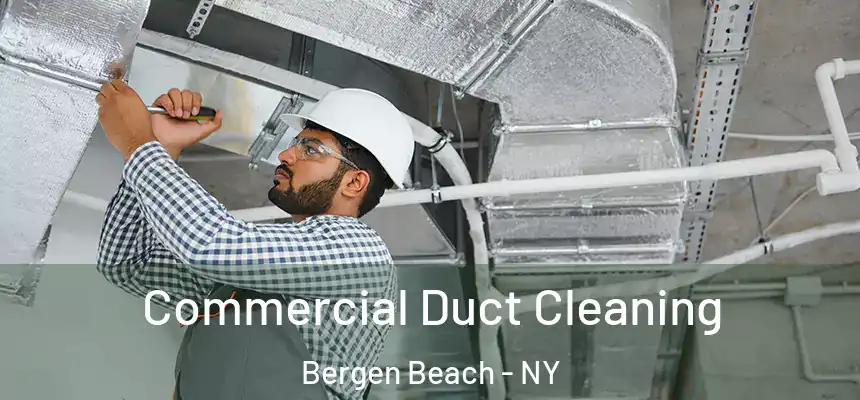 Commercial Duct Cleaning Bergen Beach - NY