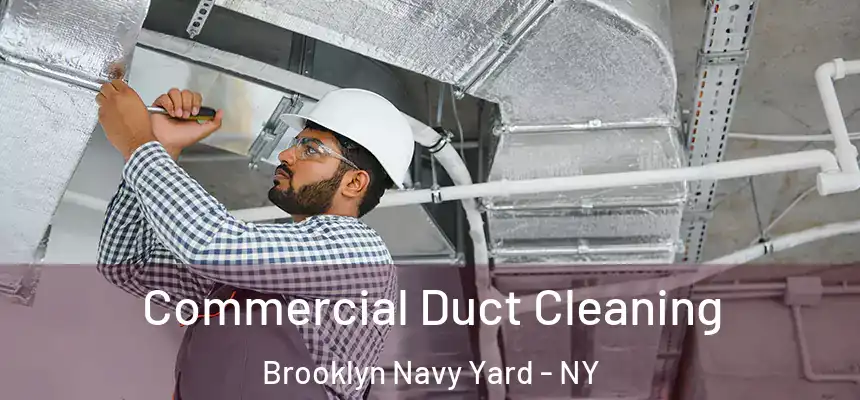 Commercial Duct Cleaning Brooklyn Navy Yard - NY