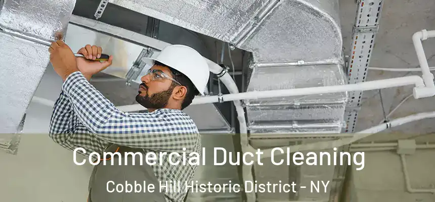 Commercial Duct Cleaning Cobble Hill Historic District - NY