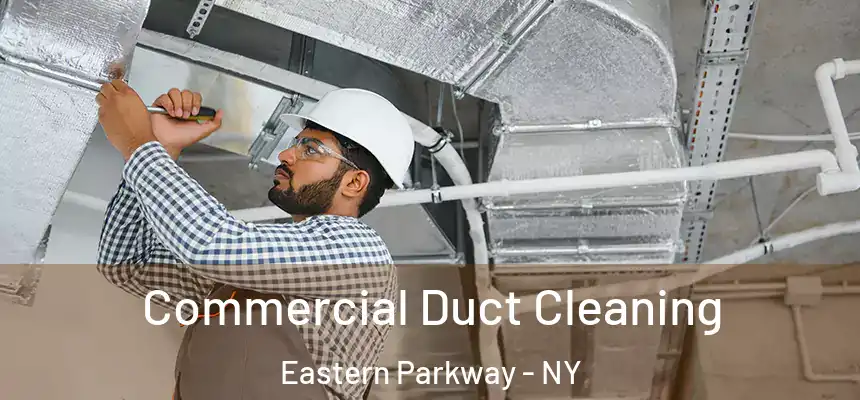 Commercial Duct Cleaning Eastern Parkway - NY