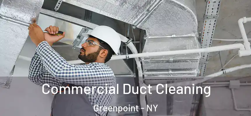 Commercial Duct Cleaning Greenpoint - NY