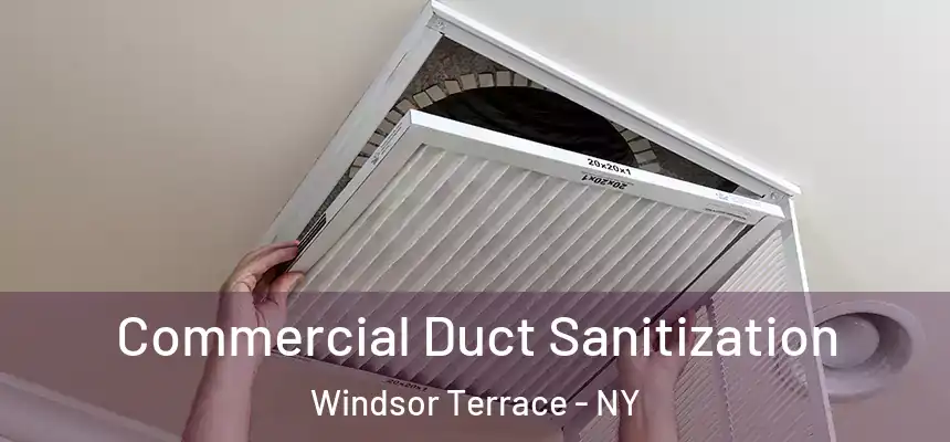 Commercial Duct Sanitization Windsor Terrace - NY