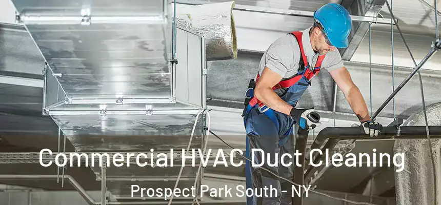 Commercial HVAC Duct Cleaning Prospect Park South - NY