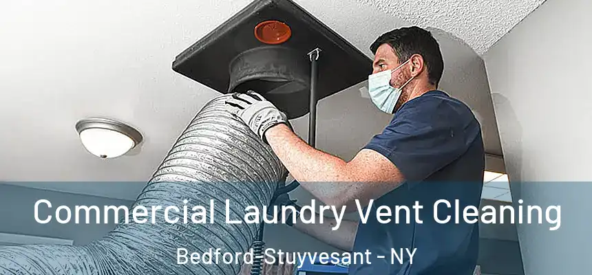 Commercial Laundry Vent Cleaning Bedford-Stuyvesant - NY