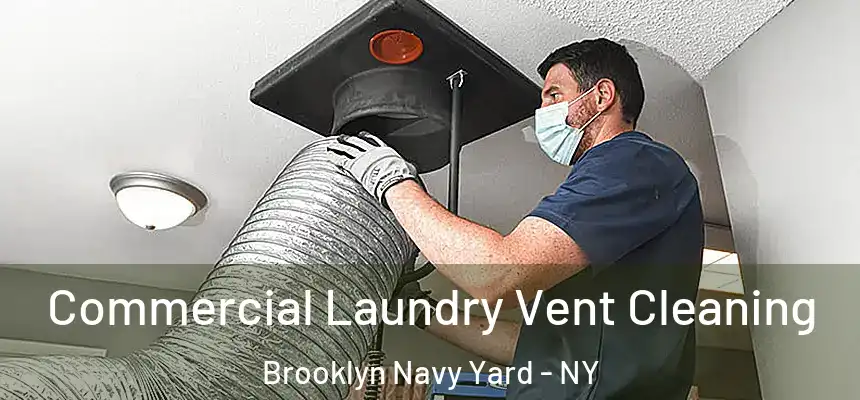 Commercial Laundry Vent Cleaning Brooklyn Navy Yard - NY