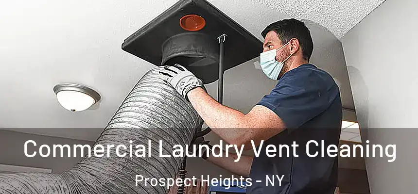 Commercial Laundry Vent Cleaning Prospect Heights - NY