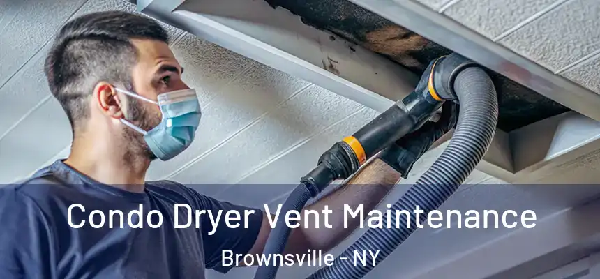 Condo Dryer Vent Maintenance Brownsville - NY