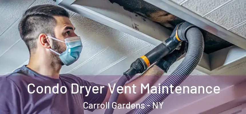 Condo Dryer Vent Maintenance Carroll Gardens - NY