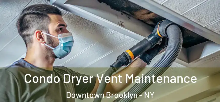 Condo Dryer Vent Maintenance Downtown Brooklyn - NY