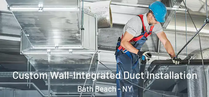 Custom Wall-Integrated Duct Installation Bath Beach - NY