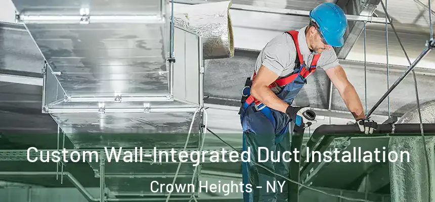 Custom Wall-Integrated Duct Installation Crown Heights - NY