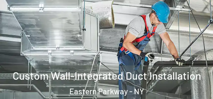 Custom Wall-Integrated Duct Installation Eastern Parkway - NY