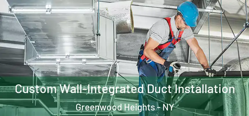 Custom Wall-Integrated Duct Installation Greenwood Heights - NY