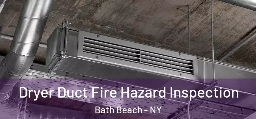 Dryer Duct Fire Hazard Inspection Bath Beach - NY