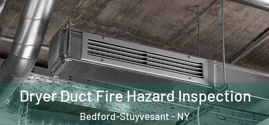 Dryer Duct Fire Hazard Inspection Bedford-Stuyvesant - NY