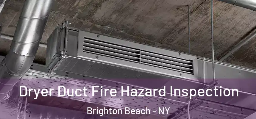 Dryer Duct Fire Hazard Inspection Brighton Beach - NY