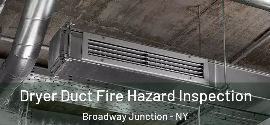 Dryer Duct Fire Hazard Inspection Broadway Junction - NY