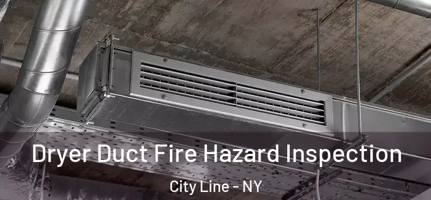 Dryer Duct Fire Hazard Inspection City Line - NY
