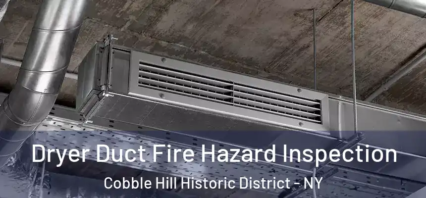 Dryer Duct Fire Hazard Inspection Cobble Hill Historic District - NY