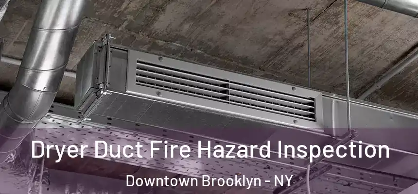 Dryer Duct Fire Hazard Inspection Downtown Brooklyn - NY