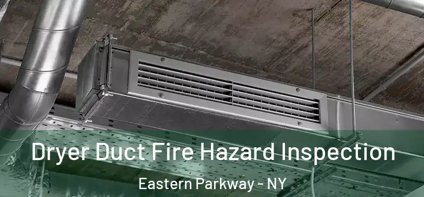 Dryer Duct Fire Hazard Inspection Eastern Parkway - NY