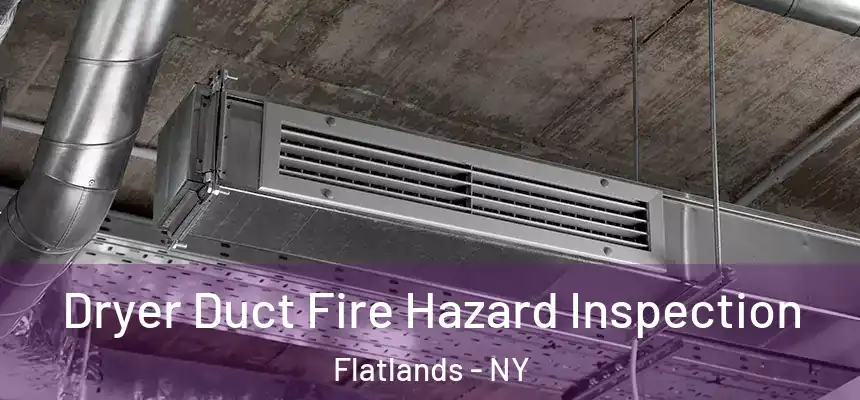 Dryer Duct Fire Hazard Inspection Flatlands - NY