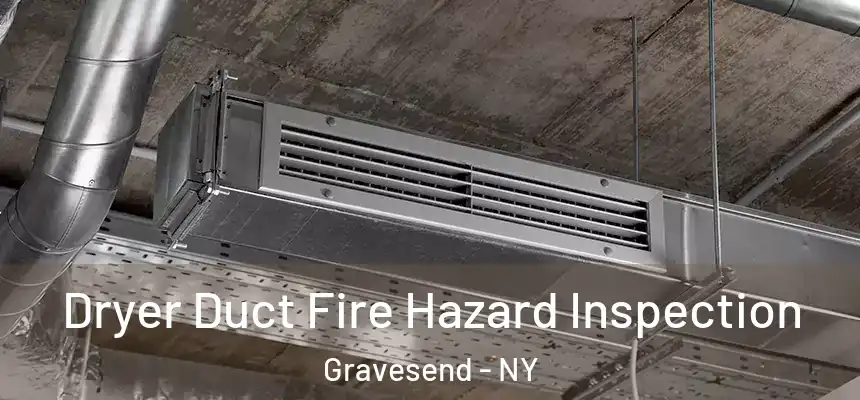 Dryer Duct Fire Hazard Inspection Gravesend - NY